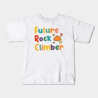 Future Rock Mountain Climber, Climbing And Bouldering Boys And Girls Kids T-Shirt